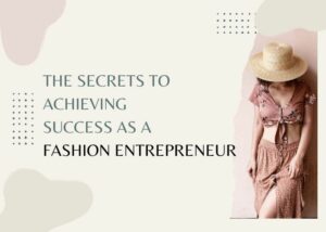 The Secrets To Achieving Success As A Fashion Entrepreneur | ICF